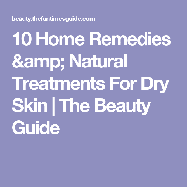 10 Home Remedies &  Natural Treatments For Dry Skin