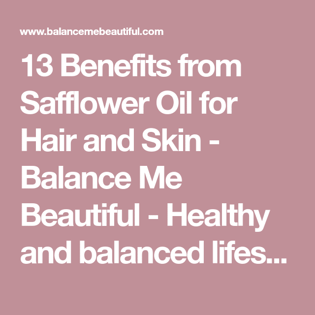 13 Benefits from Safflower Oil for Hair and Skin