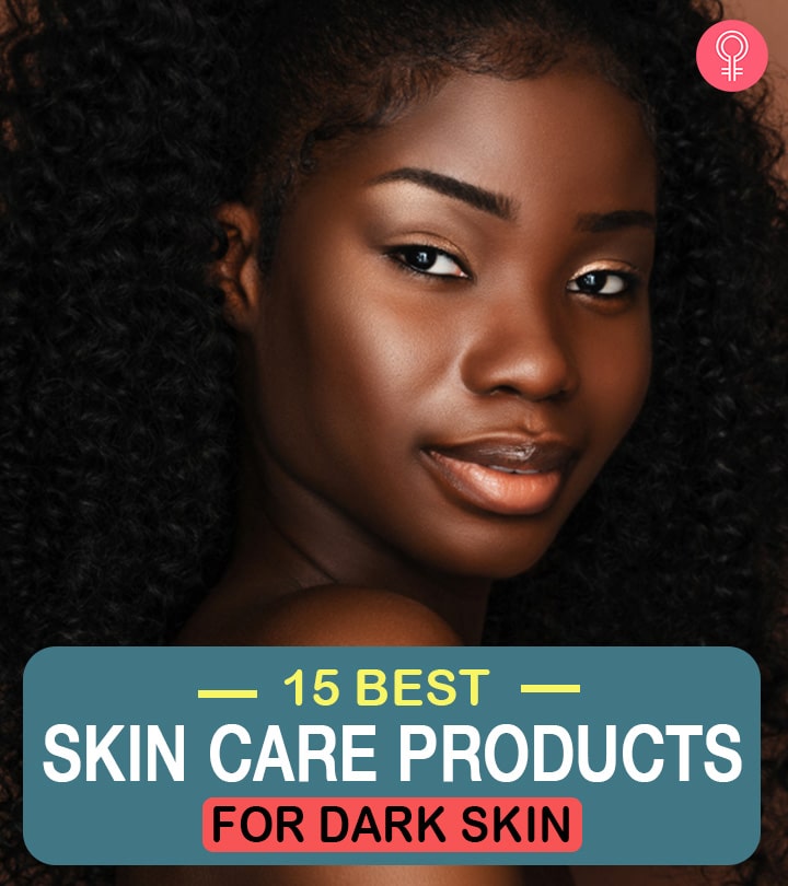 15 Best Skin Care Products For Dark Skin  Our Top Picks For 2022