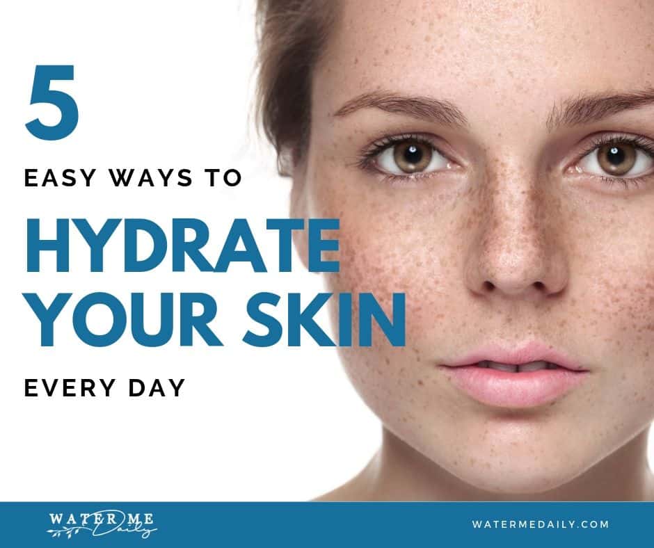 5 Easy Ways to Hydrate Your Skin Every Day
