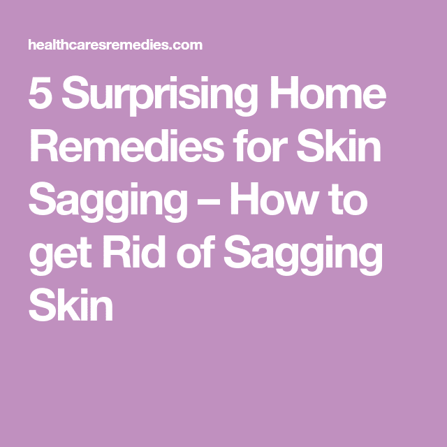5 Surprising Home Remedies for Skin Sagging â How to get Rid of Sagging ...