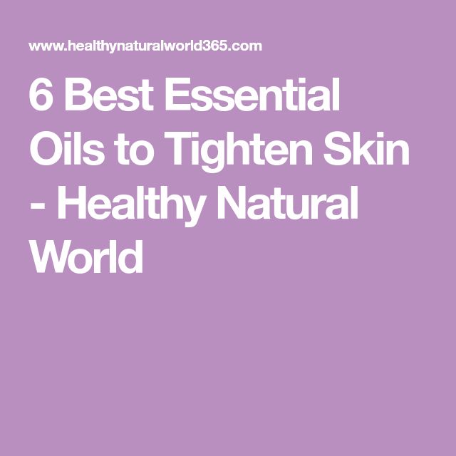 6 Best Essential Oils to Tighten Skin
