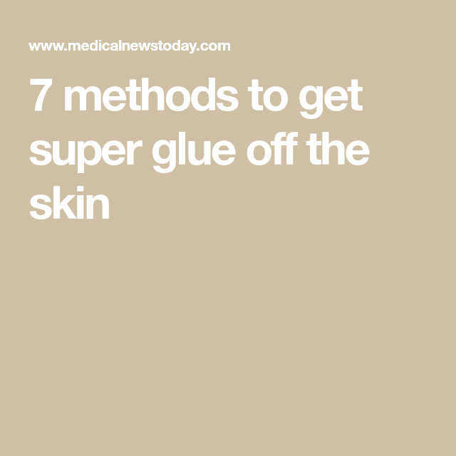 7 methods to get super glue off the skin