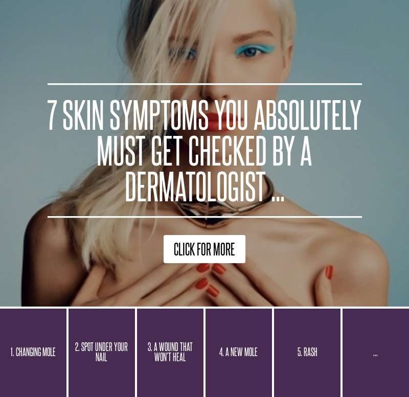 7 Skin Symptoms You Absolutely Must Get Checked by a ...