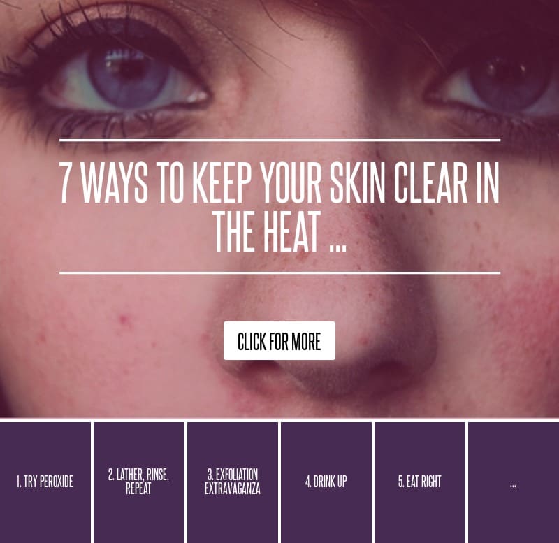 7 Ways to Keep Your Skin Clear in the Heat ... Skincare