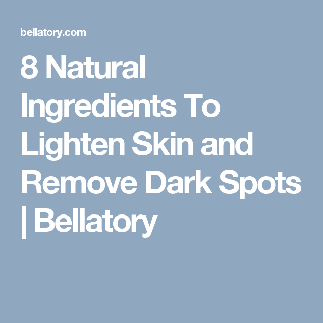 8 Natural Ingredients to Lighten Skin and Remove Dark Spots