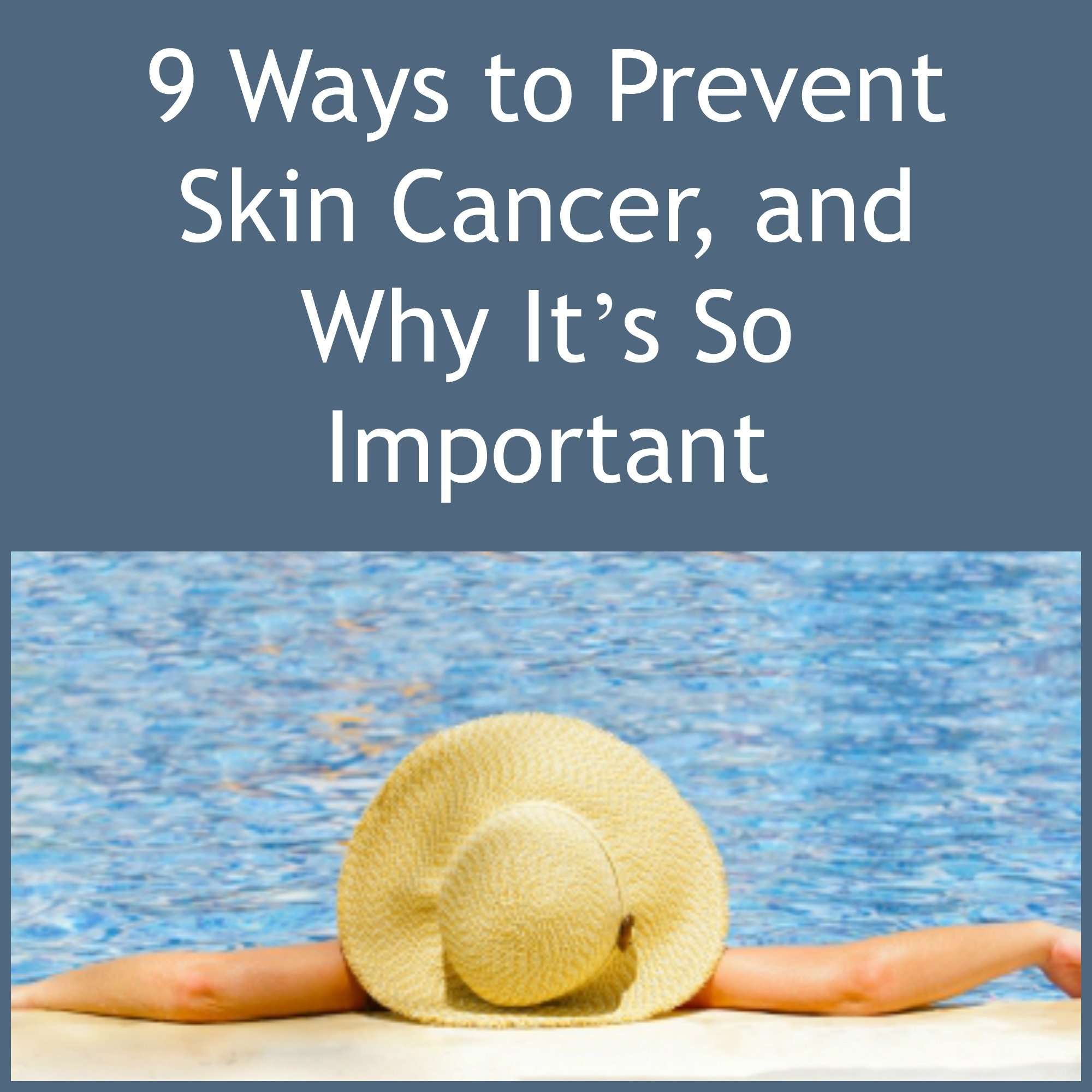 9 Ways to Prevent Skin Cancer, and Why Its So Important ...