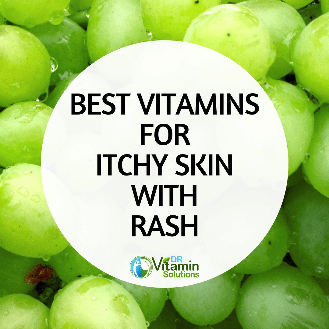 Best Vitamins for Itchy Skin with Rashes