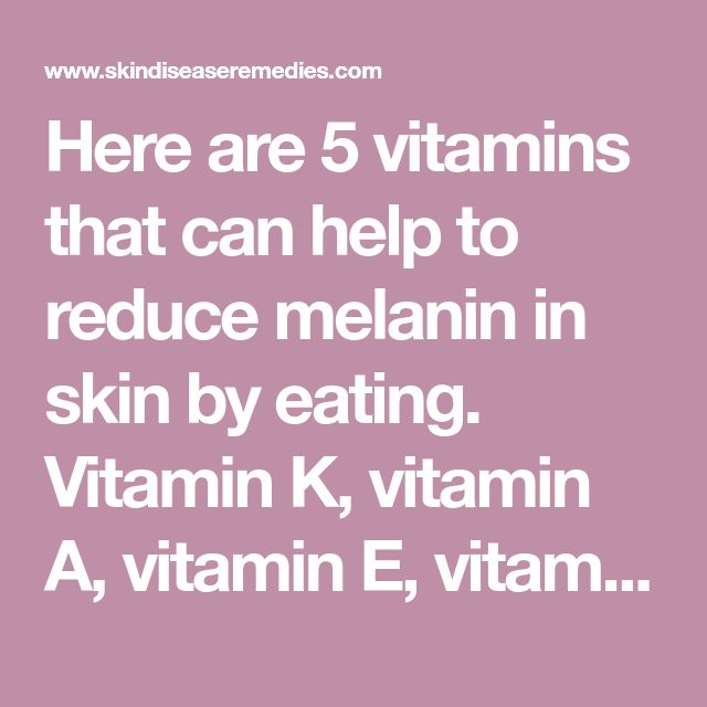 Here are 5 vitamins that can help to reduce melanin in skin by eating ...