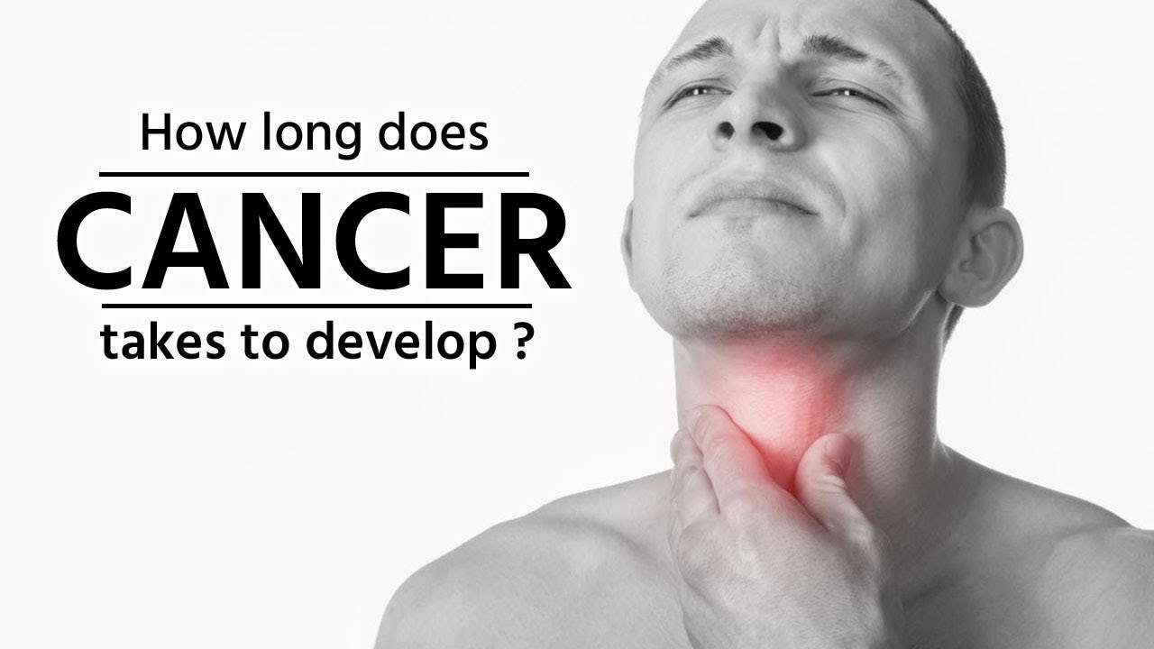 How long does cancer takes to develop ?