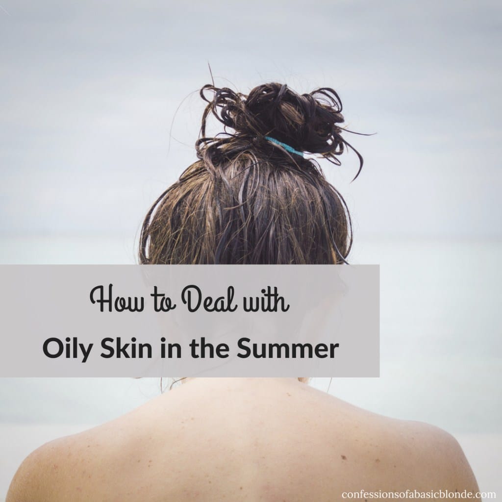 How to Deal with Oily Skin in the Summer