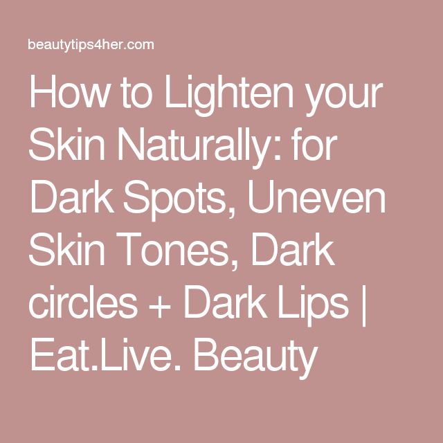 How to Lighten your Skin Naturally: for Dark Spots, Uneven Skin Tones ...