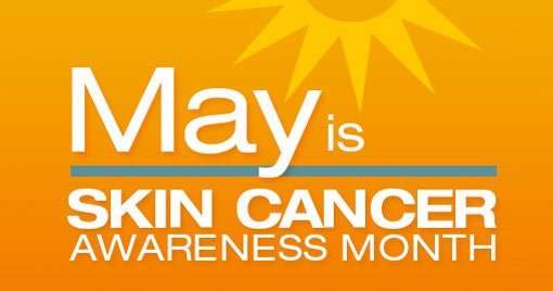 May is National Melanoma Skin Cancer Awareness Month ...