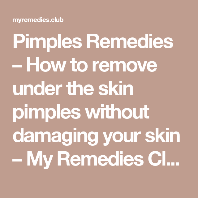 Pimples Remedies â How to remove under the skin pimples without ...