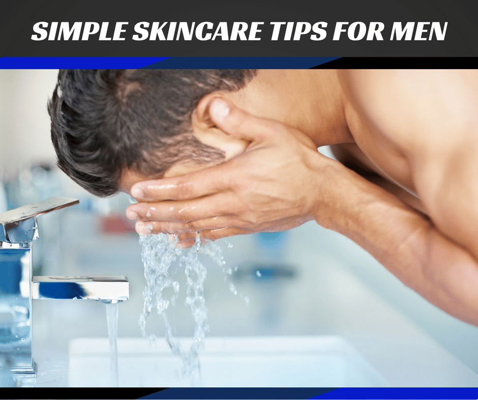 Simple Skincare Tips for Men