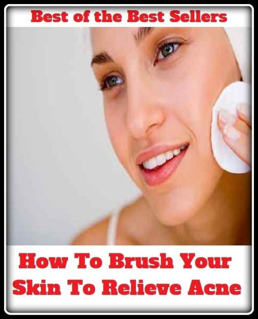Skincare: How To Brush Your Skin To Relieve Acne (blackheads,pimples ...