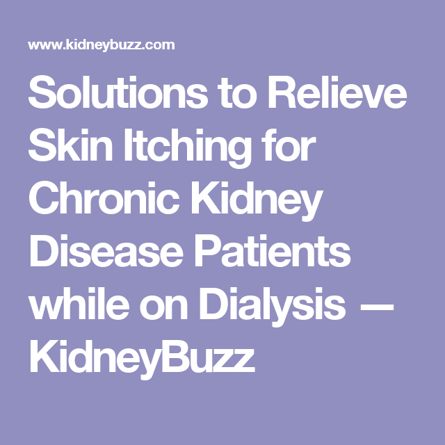 Solutions to Relieve Skin Itching for Chronic Kidney Disease Patients ...