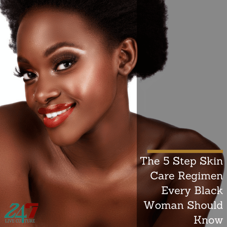 The 5 Step Skin Care Regimen Every Black Woman Should Know  247 Live ...