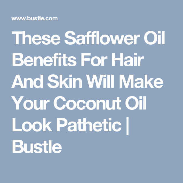 These Safflower Oil Benefits For Hair And Skin Will Make Your Coconut ...