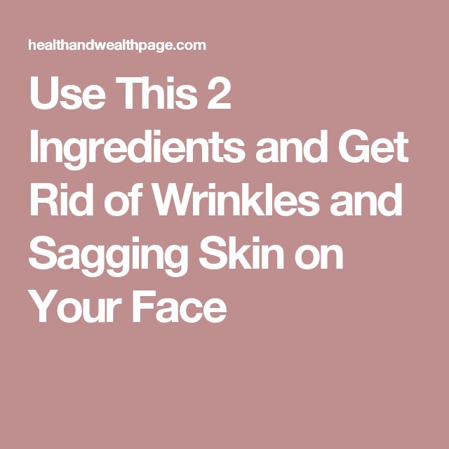 Use This 2 Ingredients and Get Rid of Wrinkles and Sagging Skin on Your ...