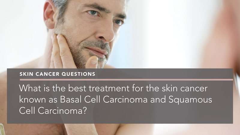 What is the best treatment for skin cancer known as Basal ...